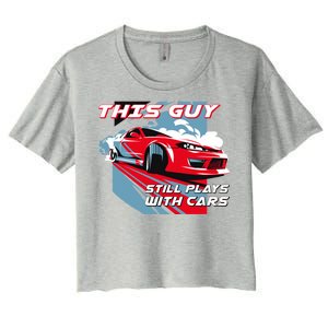 This Guy Still Plays With Cars Women's Crop Top Tee