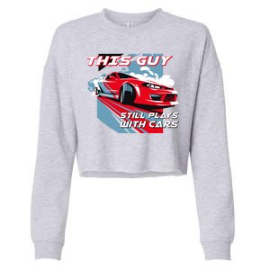 This Guy Still Plays With Cars Cropped Pullover Crew