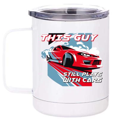 This Guy Still Plays With Cars 12 oz Stainless Steel Tumbler Cup