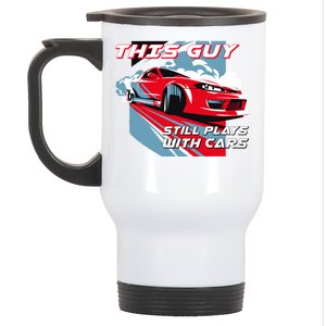 This Guy Still Plays With Cars Stainless Steel Travel Mug