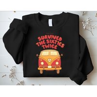 This Guy Survived The Sixties Twice Sweatshirt