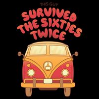 This Guy Survived The Sixties Twice Button
