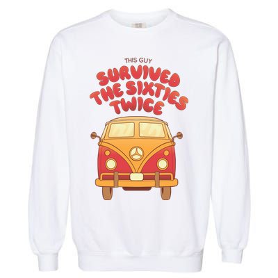 This Guy Survived The Sixties Twice Garment-Dyed Sweatshirt
