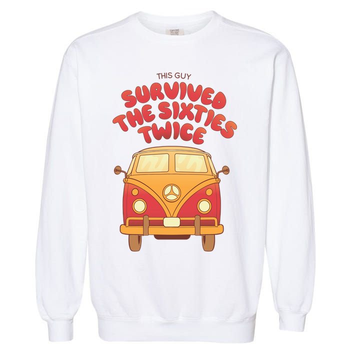 This Guy Survived The Sixties Twice Garment-Dyed Sweatshirt