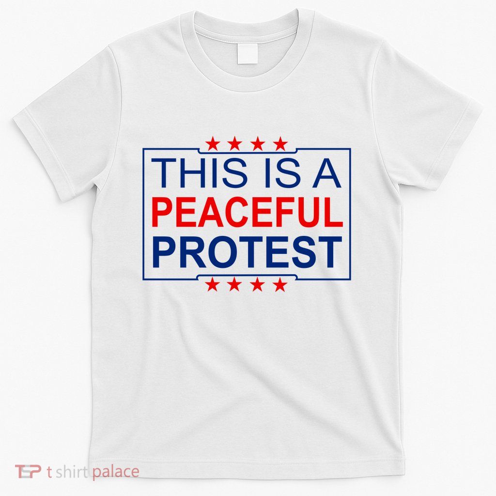 This Is A Peaceful Protest Pro Trump T-Shirt
