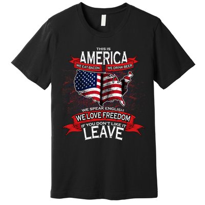 This is AMERICA if you don't like it LEAVE Premium T-Shirt