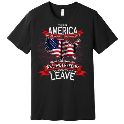 This Is America If You Don't like It Leave Premium T-Shirt