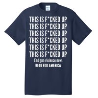 This Is F*CKED Up Beto for America Tall T-Shirt