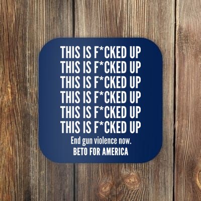 This Is F*CKED Up Beto for America Coaster