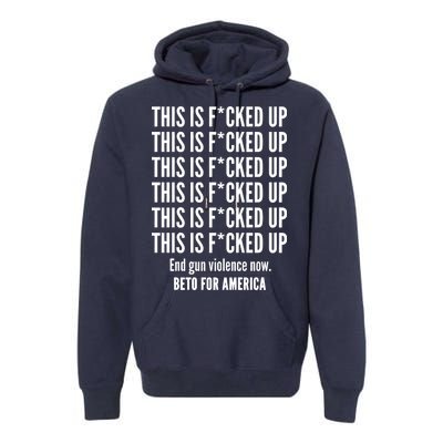 This Is F*CKED Up Beto for America Premium Hoodie