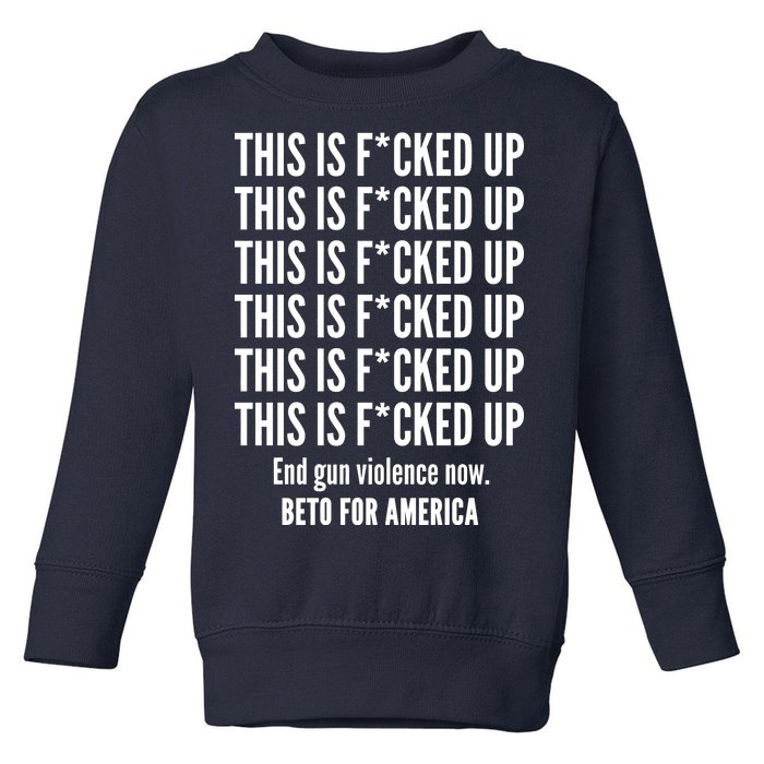 This Is F*CKED Up Beto for America Toddler Sweatshirt