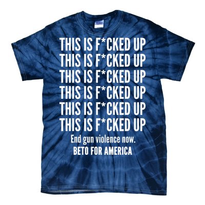 This Is F*CKED Up Beto for America Tie-Dye T-Shirt