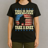 This Is How Americans Take a Knee T-Shirt