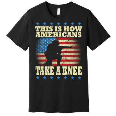 This Is How Americans Take a Knee Premium T-Shirt