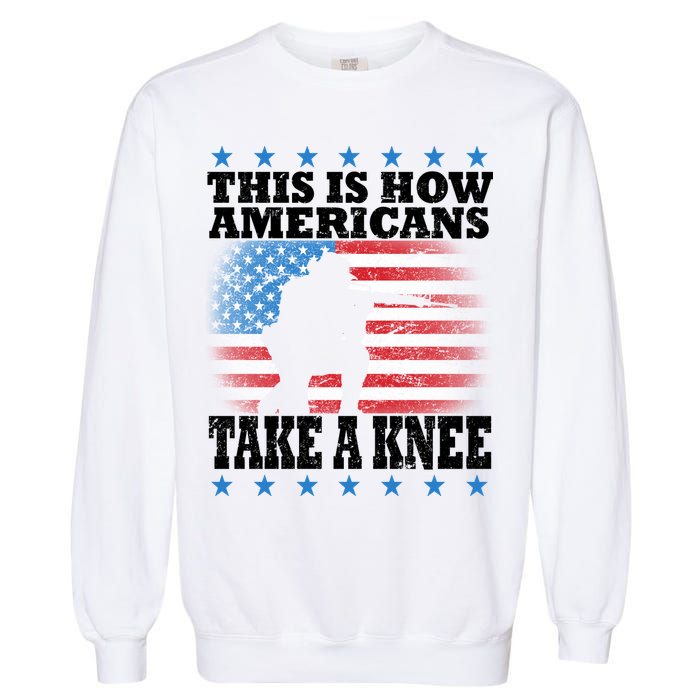 This Is How Americans Take a Knee Garment-Dyed Sweatshirt