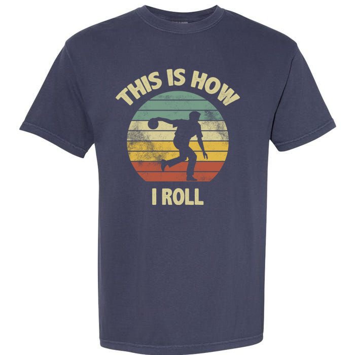 This Is How I Roll Bowling Garment-Dyed Heavyweight T-Shirt