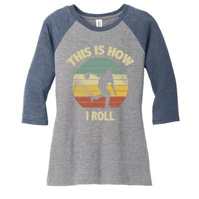 This Is How I Roll Bowling Women's Tri-Blend 3/4-Sleeve Raglan Shirt