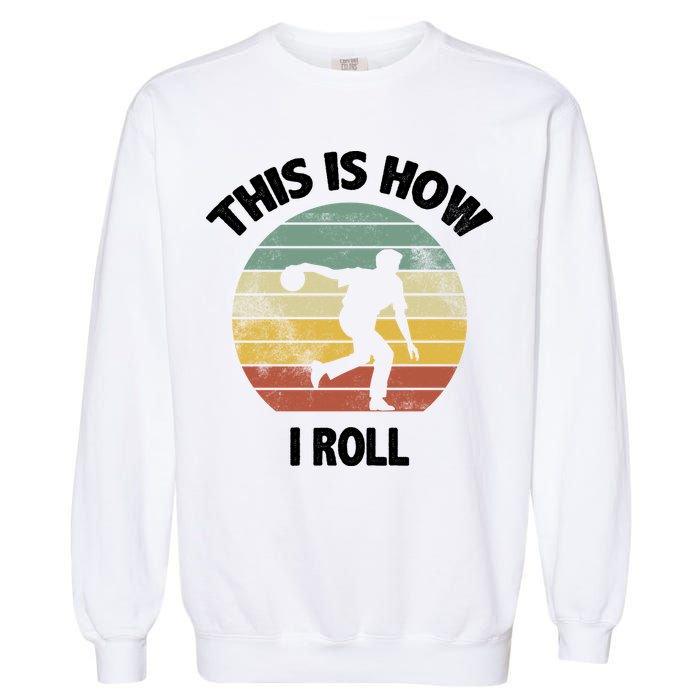 This Is How I Roll Bowling Garment-Dyed Sweatshirt