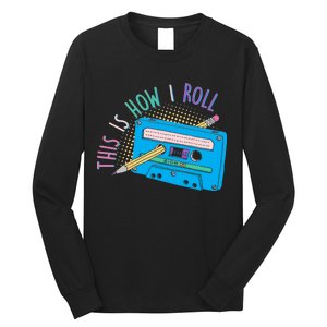 This is How I Roll Cassette Tape Retro 80s Long Sleeve Shirt