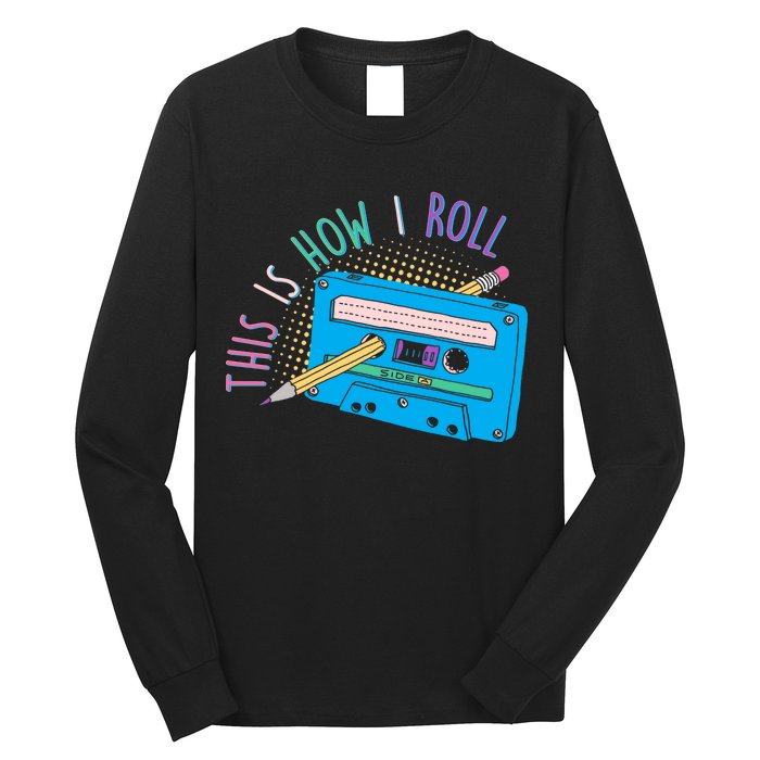 This is How I Roll Cassette Tape Retro 80s Long Sleeve Shirt