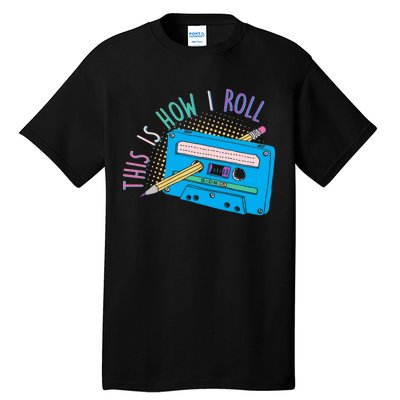 This is How I Roll Cassette Tape Retro 80s Tall T-Shirt