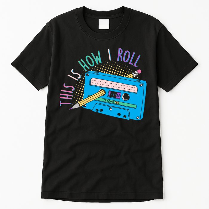 This is How I Roll Cassette Tape Retro 80s Tall T-Shirt