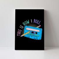 This is How I Roll Cassette Tape Retro 80s Canvas