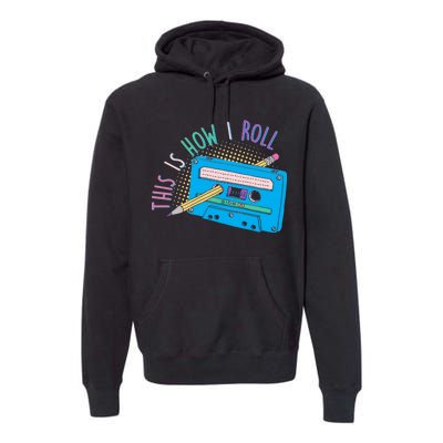 This is How I Roll Cassette Tape Retro 80s Premium Hoodie