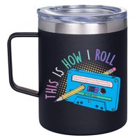 This is How I Roll Cassette Tape Retro 80s 12oz Stainless Steel Coffee Mug
