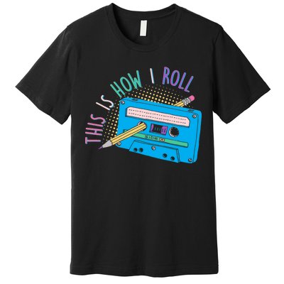 This is How I Roll Cassette Tape Retro 80s Premium T-Shirt