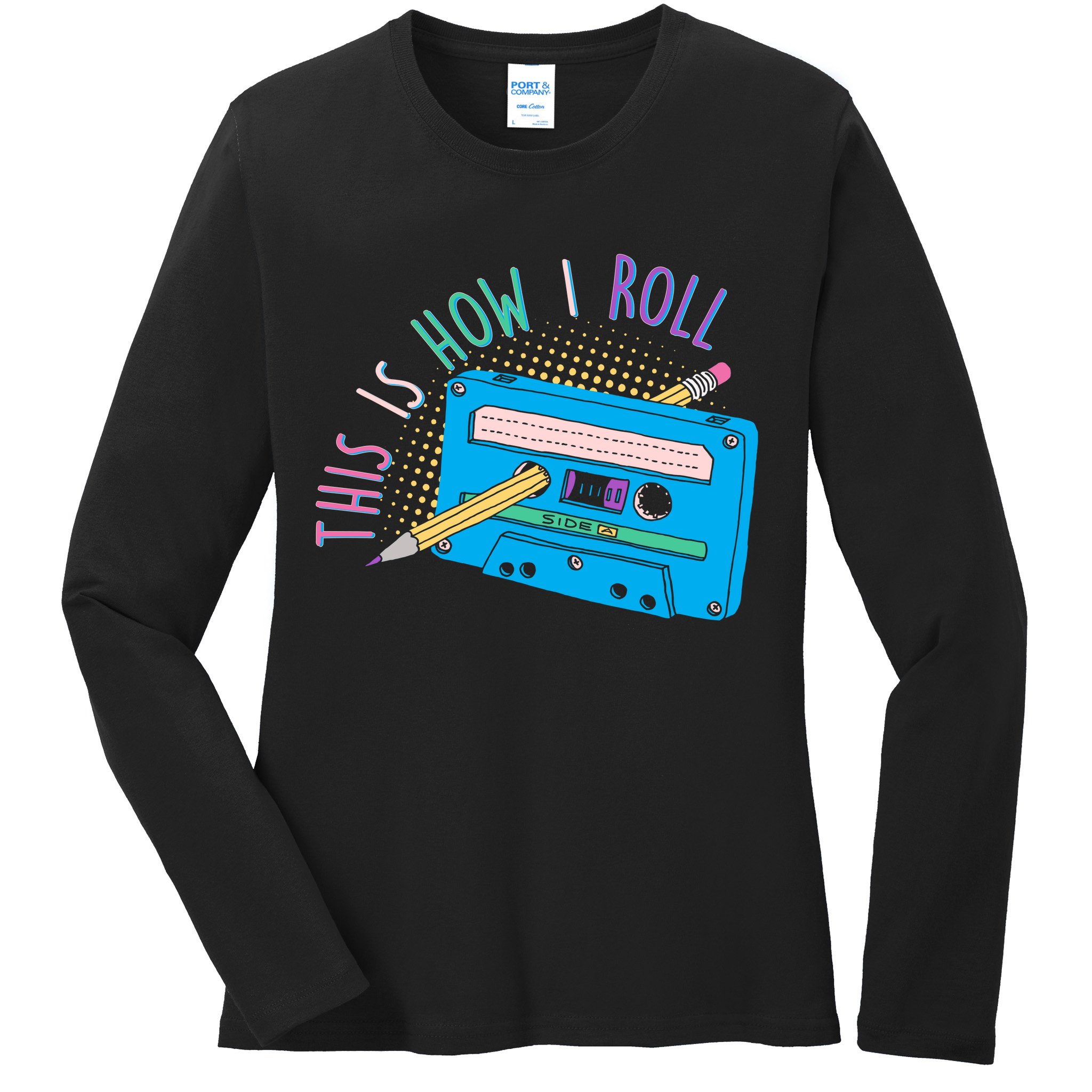 This is How I Roll Cassette Tape Retro 80s Ladies Long Sleeve Shirt