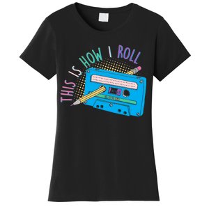 This is How I Roll Cassette Tape Retro 80s Women's T-Shirt