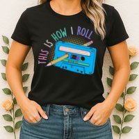 This is How I Roll Cassette Tape Retro 80s Womens T-Shirt