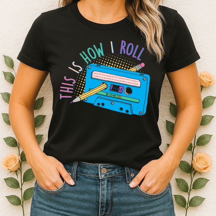 This is How I Roll Cassette Tape Retro 80s Womens T-Shirt