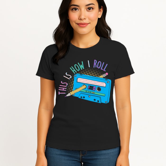 This is How I Roll Cassette Tape Retro 80s Womens T-Shirt