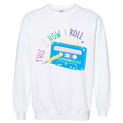 This is How I Roll Cassette Tape Retro 80s Garment-Dyed Sweatshirt