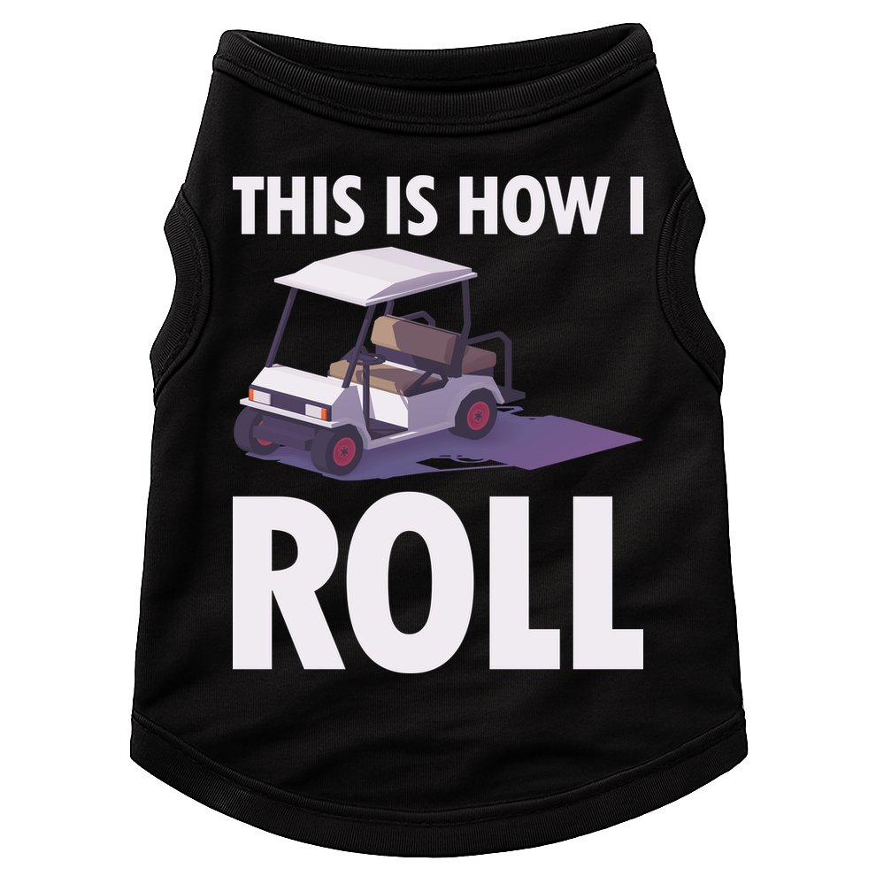 This Is How I Roll Golf Cart Doggie Tank