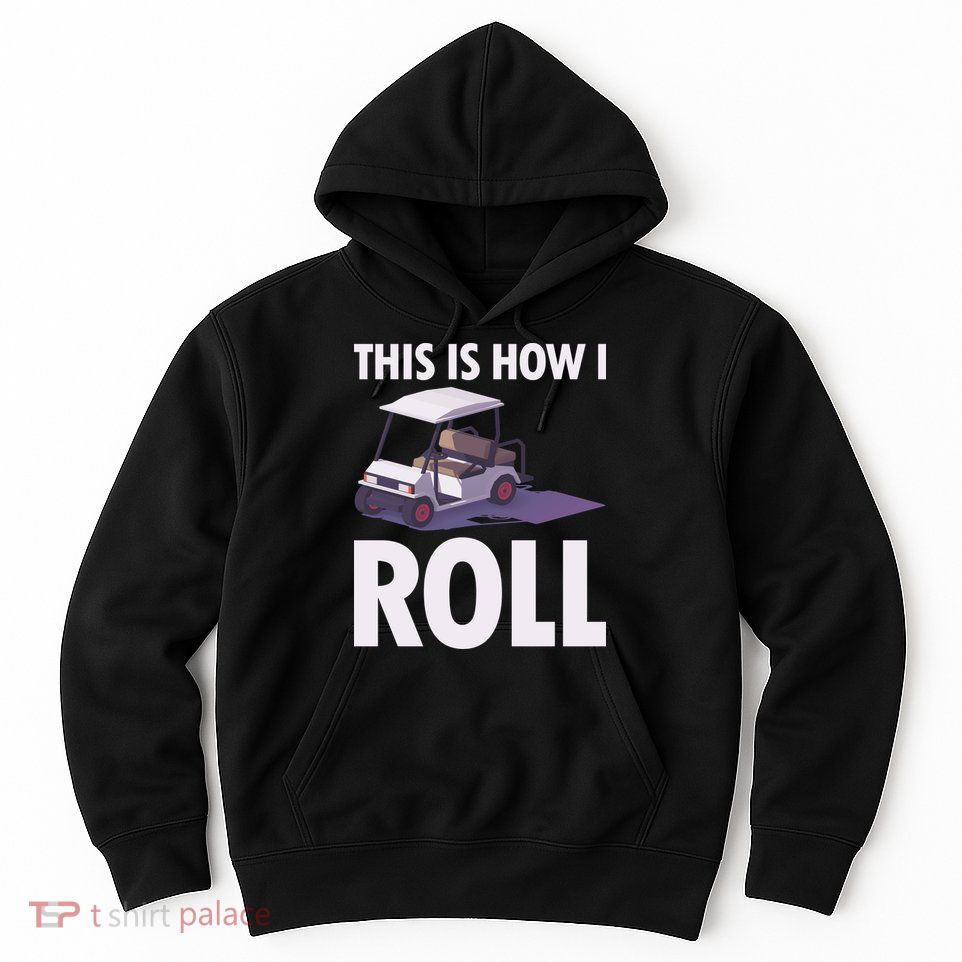 This Is How I Roll Golf Cart Hoodie