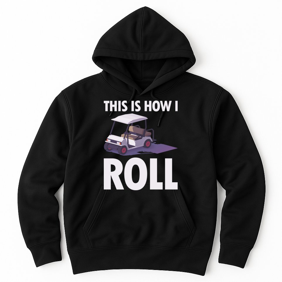 This Is How I Roll Golf Cart Hoodie