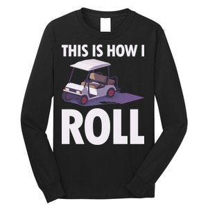 This Is How I Roll Golf Cart Long Sleeve Shirt