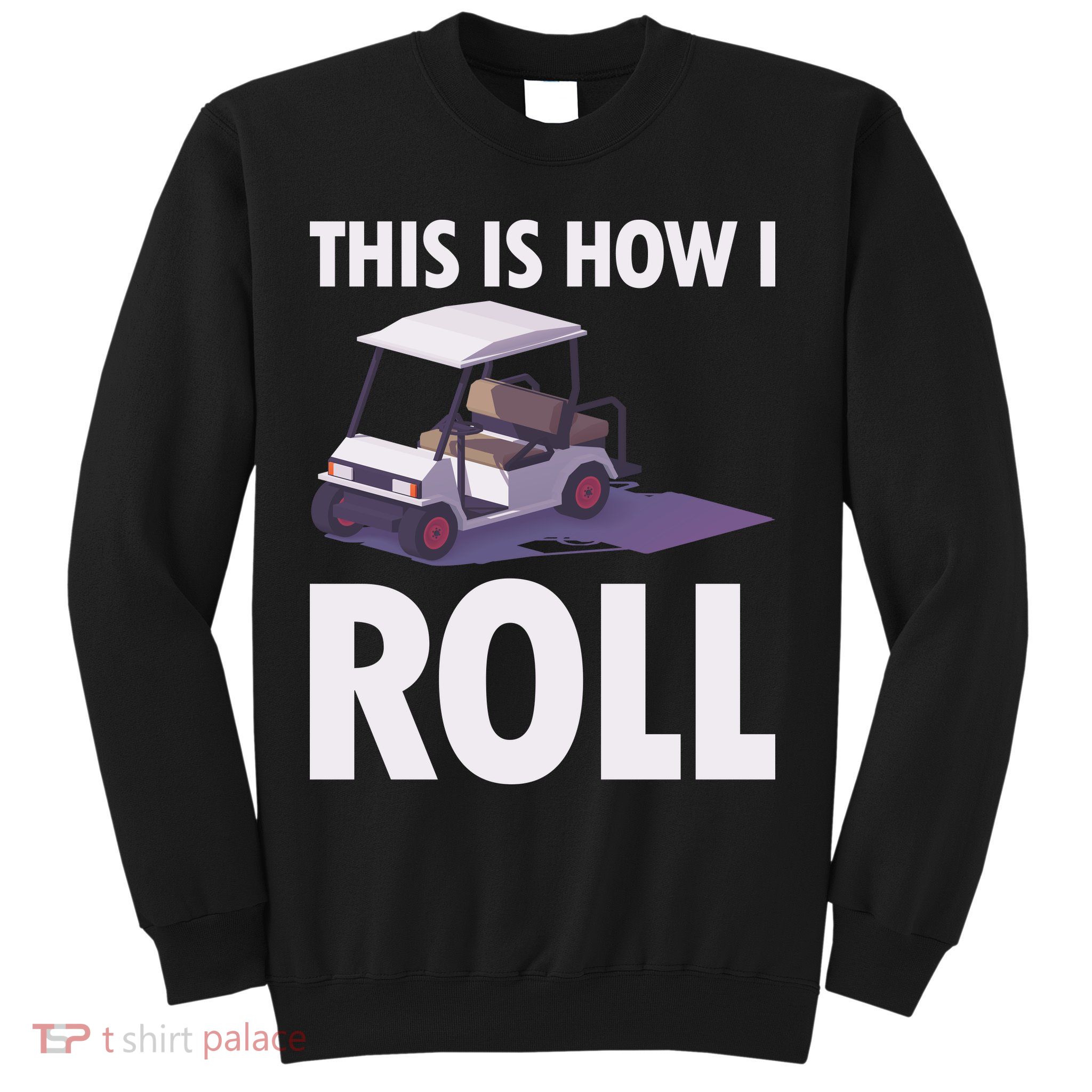 This Is How I Roll Golf Cart Sweatshirt