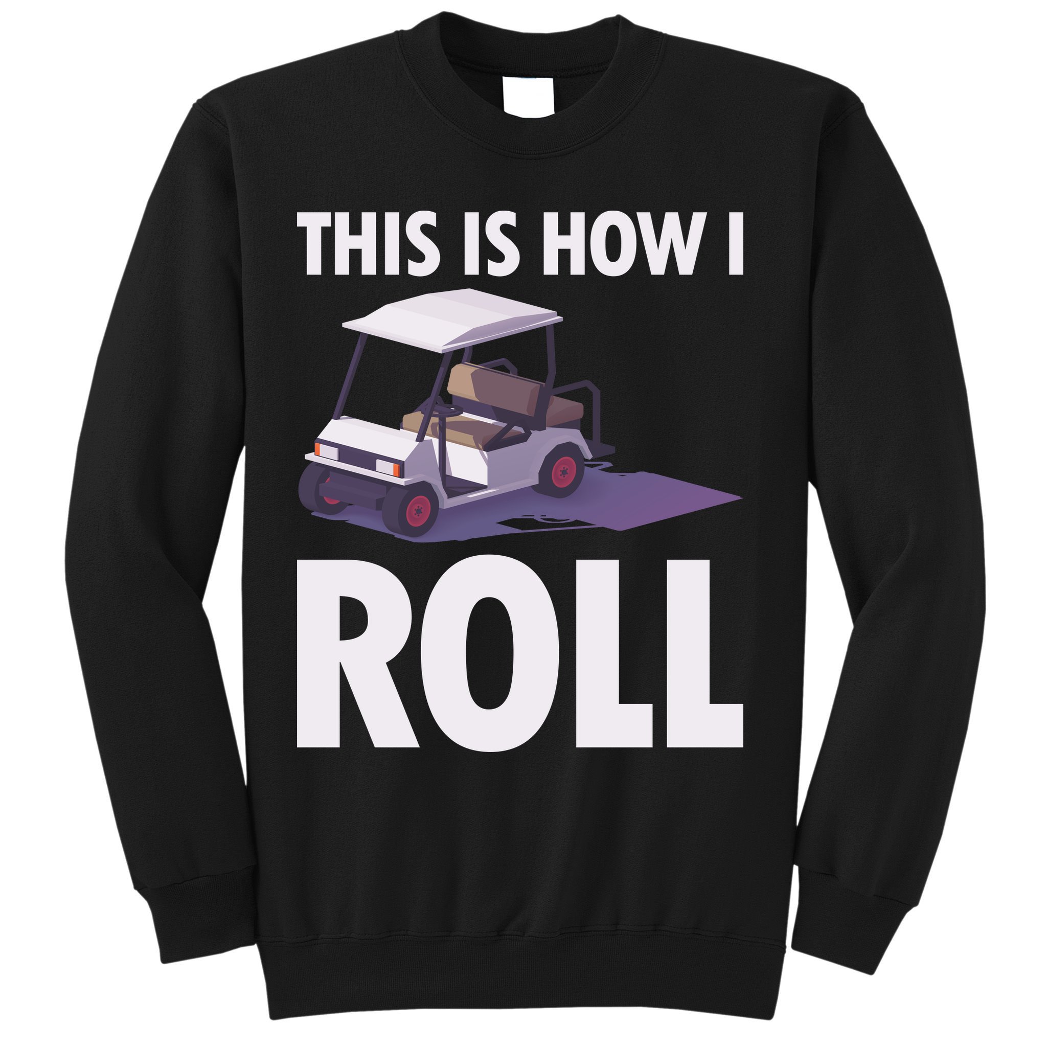This Is How I Roll Golf Cart Sweatshirt