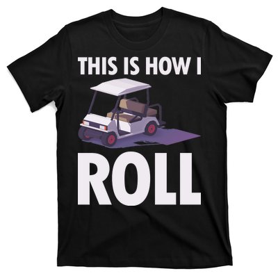 This Is How I Roll Golf Cart T-Shirt