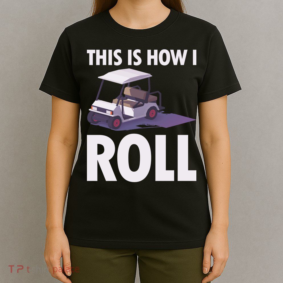 This Is How I Roll Golf Cart T-Shirt