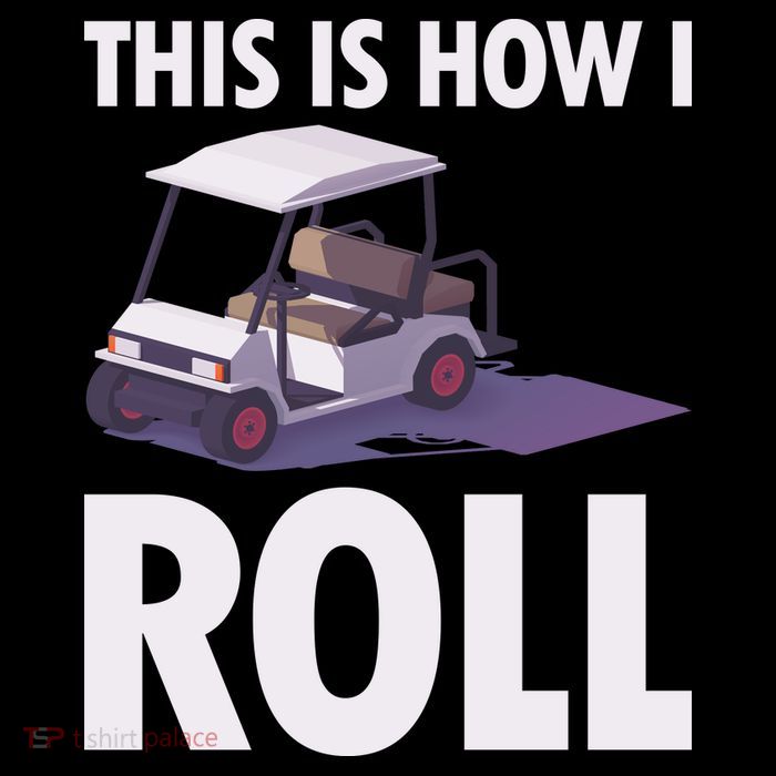 This Is How I Roll Golf Cart T-Shirt