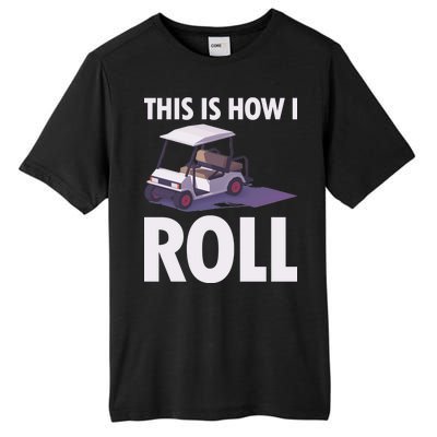 This Is How I Roll Golf Cart Tall Fusion ChromaSoft Performance T-Shirt