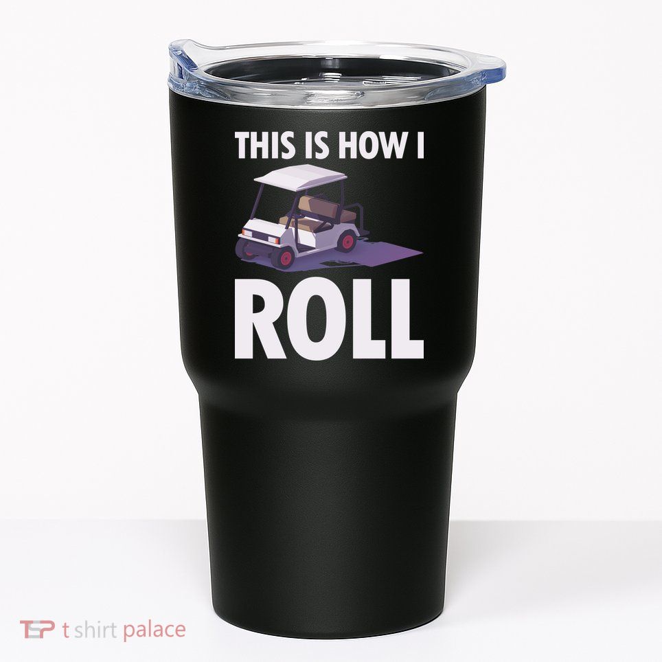 This Is How I Roll Golf Cart Tumbler