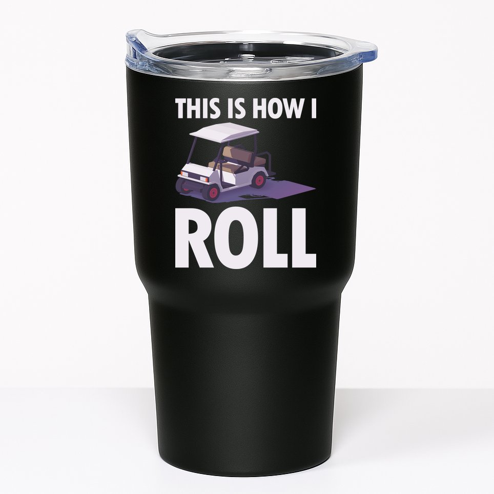This Is How I Roll Golf Cart Tumbler