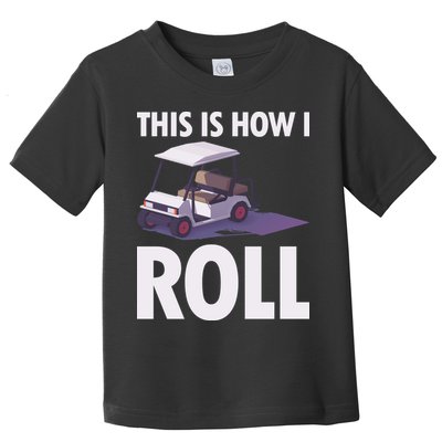 This Is How I Roll Golf Cart Toddler T-Shirt