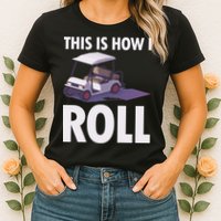 This Is How I Roll Golf Cart Womens T-Shirt